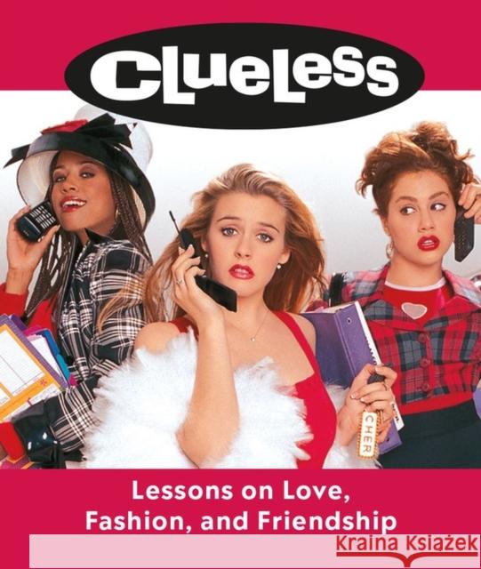 Clueless: Lessons on Love, Fashion, and Friendship Lauren Mancuso Amy Heckerling 9780762470334 Running Press