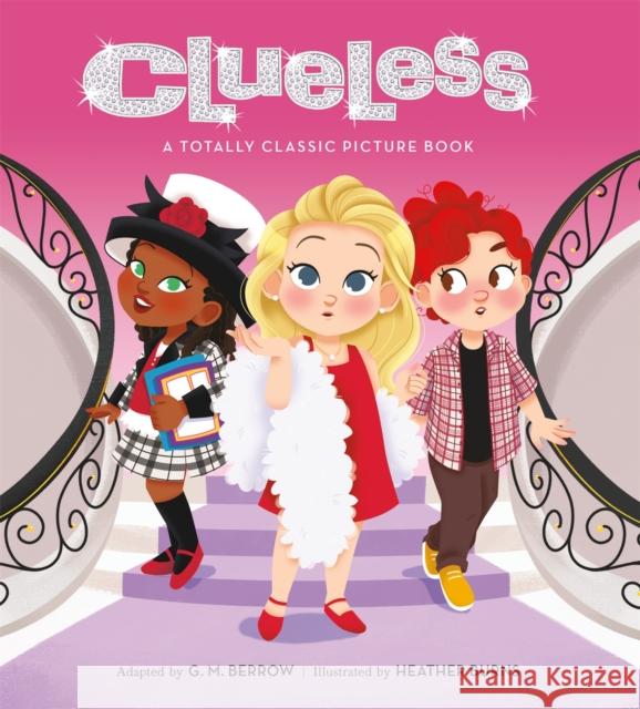 Clueless: A Totally Classic Picture Book G. M. Berrow Heather Burns Amy Heckerling 9780762470587 Running Press Kids