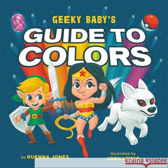 Geeky Baby's Guide to Colours Ruenna Jones 9780762470990 Running Press,U.S.