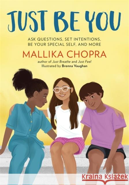 Just Be You: Ask Questions, Set Intentions, Be Your Special Self, and More Mallika Chopra Brenna Vaughan 9780762471225 Running Press Kids