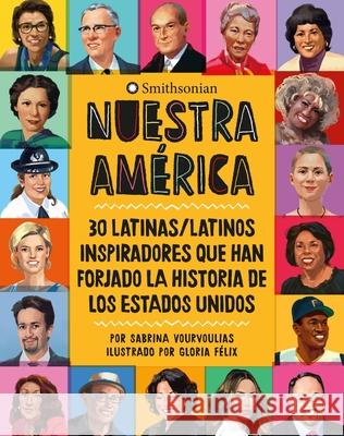 Nuestra América: 30 Latinas/Latinos Inspiradores Que Han Forjado La Historia de Los Estados Unidos Vourvoulias, Sabrina 9780762471751 Running Press Kids