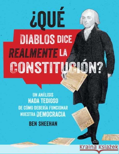 Que diablos dice realmente la Constitucion? [OMG WTF Does the Constitution Actually Say?] Ben Sheehan 9780762471898 Black Dog & Leventhal Publishers