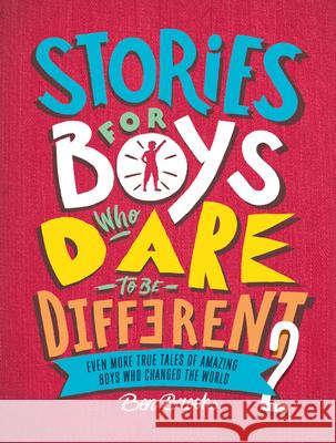 Stories for Boys Who Dare to Be Different 2: Even More True Tales of Amazing Boys Who Changed the World Ben Brooks Quinton Wintor 9780762472154 Running Press Kids