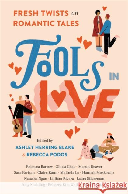Fools in Love: Fresh Twists on Romantic Tales Ashley Herring Blake Rebecca Podos Rebecca Barrow 9780762472345 Running Press Kids