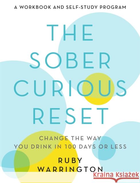 The Sober Curious Reset: Change the Way You Drink in 100 Days or Less Ruby Warrington 9780762472703
