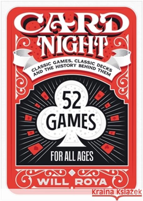 Card Night: Classic Games, Classic Decks, and the History Behind Them Roya, Will 9780762473519 Black Dog & Leventhal Publishers