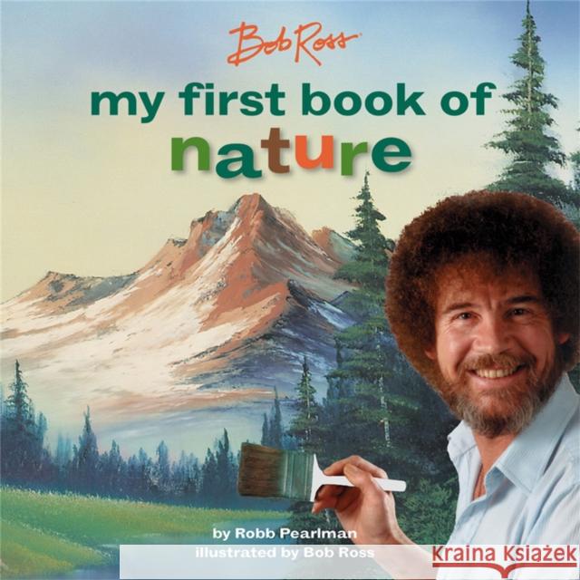 Bob Ross: My First Book of Nature Robb Pearlman Bob Ross 9780762474042 Running Press Kids