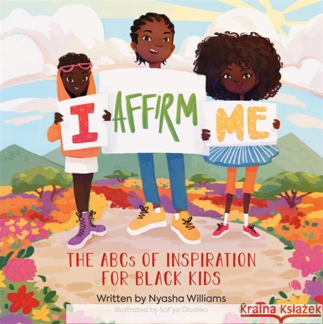 I Affirm Me: The ABCs of Inspiration for Black Kids Williams, Nyasha 9780762475605