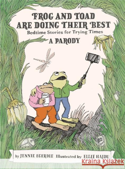 Frog and Toad Are Doing Their Best [A Parody]: Bedtime Stories for Trying Times Egerdie, Jennie 9780762478460 Running Press Adult