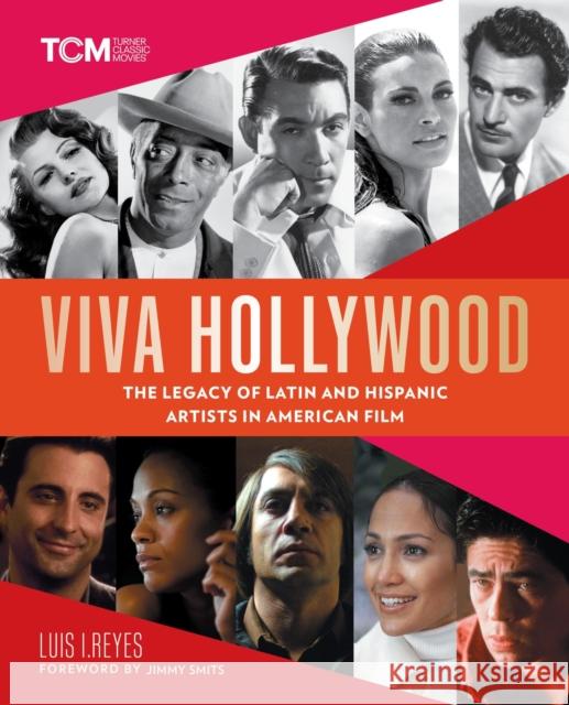 Viva Hollywood: The Legacy of Latin and Hispanic Artists in American Film Luis I. Reyes 9780762478484 Running Press Adult
