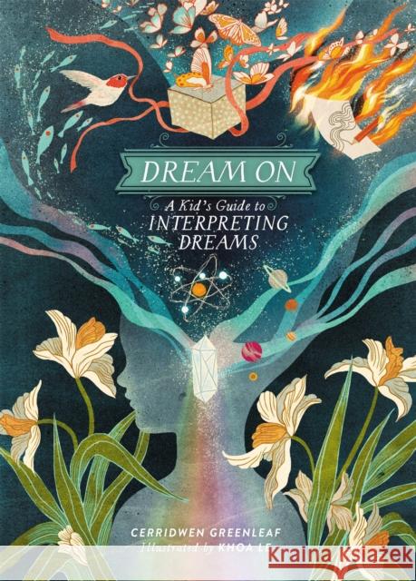 Dream on: A Kid's Guide to Interpreting Dreams Cerridwen Greenleaf Khoa Le 9780762479269 Running Press Kids