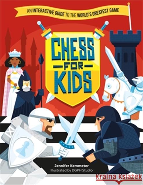 Chess for Kids: An Interactive Guide to the World's Greatest Game Jennifer Kemmeter 9780762479382