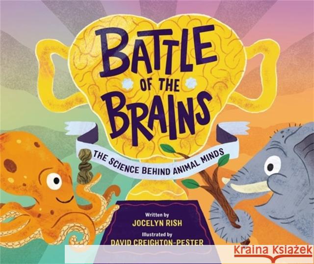 Battle of the Brains: The Science Behind Animal Minds Jocelyn Rish David Creighton-Pester 9780762479948