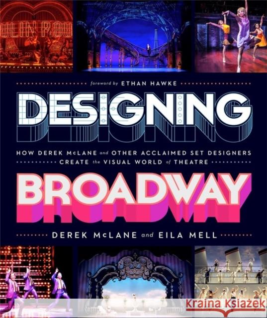 Designing Broadway: How Derek McLane and Other Acclaimed Set Designers Create the Visual World of Theatre Eila Mell 9780762480364