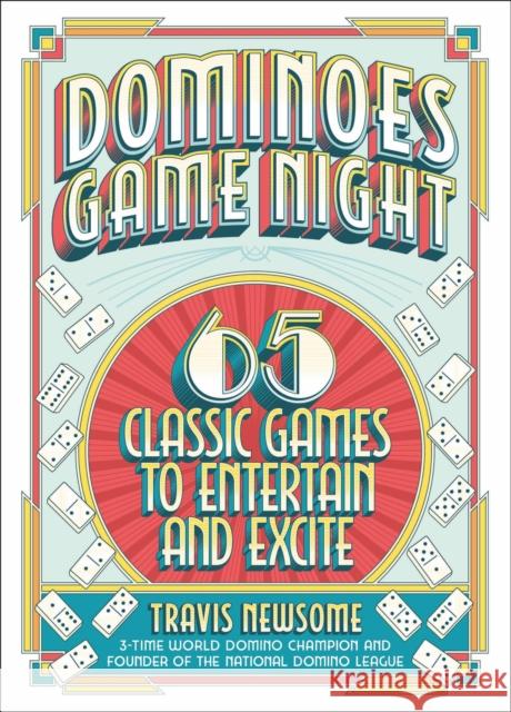 Dominoes Game Night: 65 Classic Games to Entertain and Excite Travis Newsome 9780762481231 Running Press,U.S.