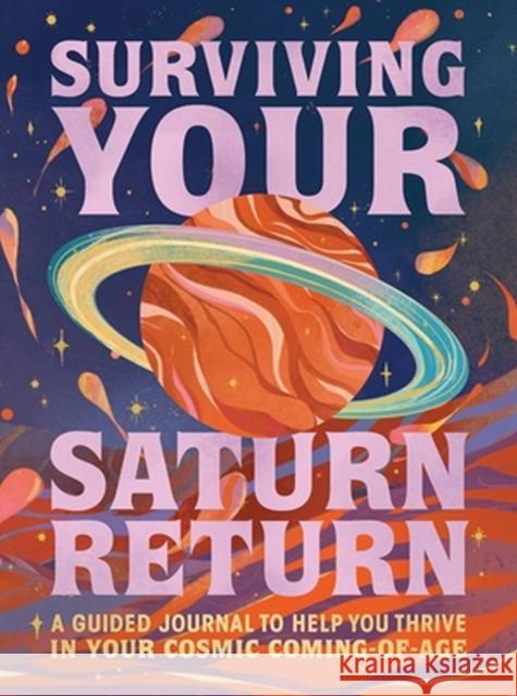 Surviving Your Saturn Return: A Guided Journal to Help You Thrive in Your Cosmic Coming-Of-Age Fenrir, Phoebe 9780762481736 Running Press,U.S.