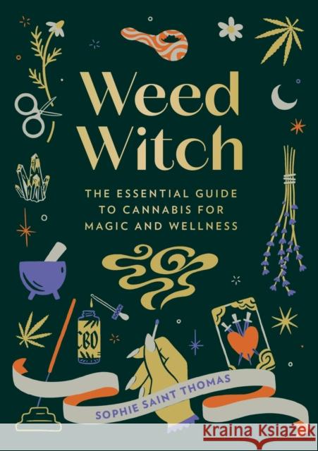Weed Witch: The Essential Guide to Cannabis for Magic and Wellness Sophie Sain 9780762482092 Running Press Adult