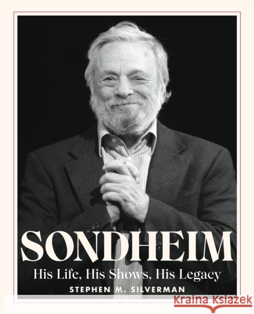 Sondheim: His Life, His Shows, His Legacy Stephen M. Silverman 9780762482351 Running Press,U.S.
