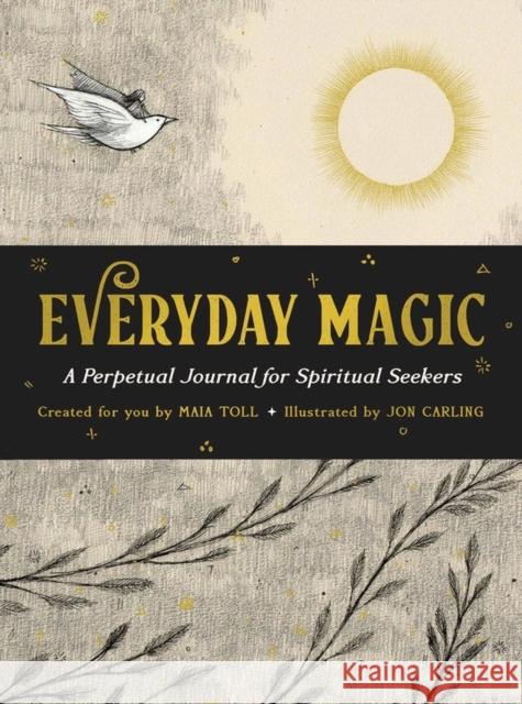 Everyday Magic: A Perpetual Journal for Spiritual Seekers Maia Toll Jon Carling 9780762482832 Running Press,U.S.