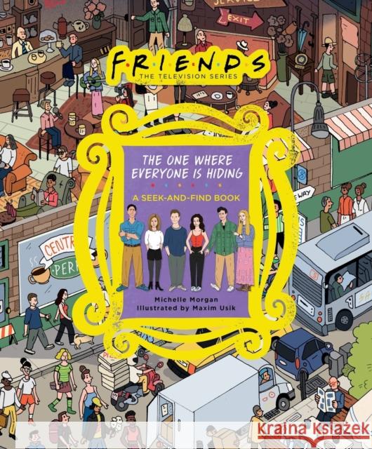 Friends: The One Where Everyone Is Hiding: A Seek-and-Find Book Warner Bros. Consumer Products Inc. 9780762482900 Running Press Adult