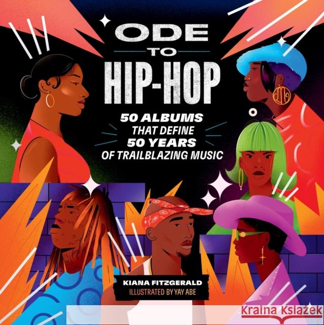 Ode to Hip-Hop: 50 Albums That Define 50 Years of Trailblazing Music Kiana Fitzgerald Russell Abrahams 9780762482979 Running Press,U.S.