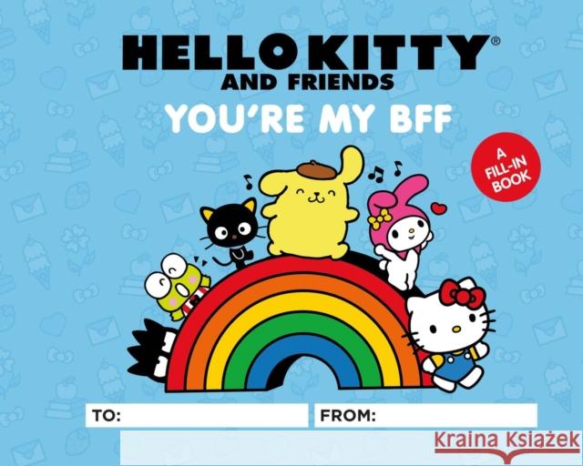 Hello Kitty and Friends: You\'re My BFF: A Fill-In Book Sanrio Sanrio 9780762483310 Running Press,U.S.