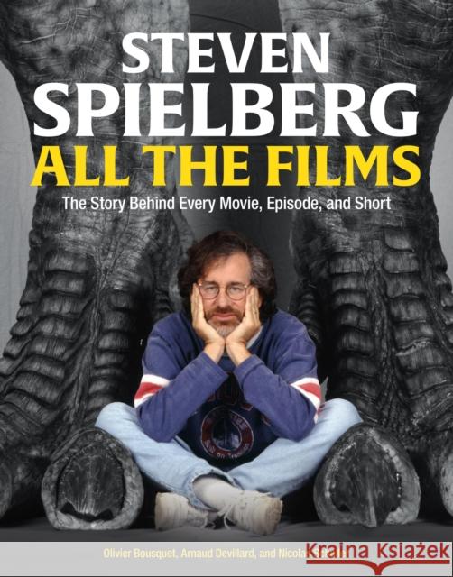 Steven Spielberg All the Films Nicolas Schaller 9780762483723 Little, Brown