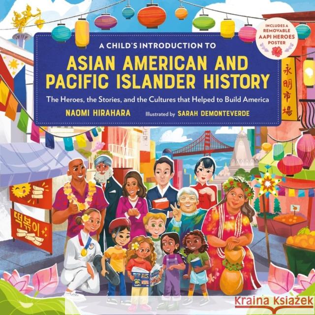 A Child's Introduction to Asian American and Pacific Islander History: The Heroes, the Stories, and the Cultures that Helped to Build America Naomi Hirahara 9780762483969