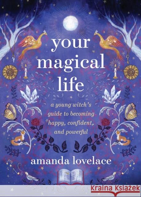 Your Magical Life: A Young Witch's Guide to Becoming Happy, Confident, and Powerful Amanda Lovelace 9780762484157