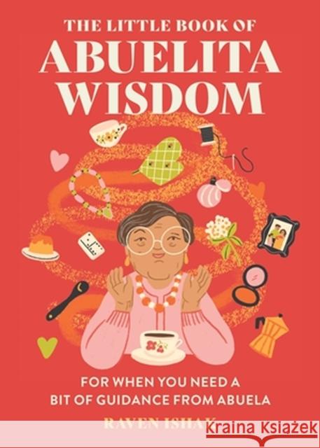 The Little Book of Abuelita Wisdom: For When You Need a Bit of Guidance from Abuela Raven Ishak 9780762484201 Running Press Adult