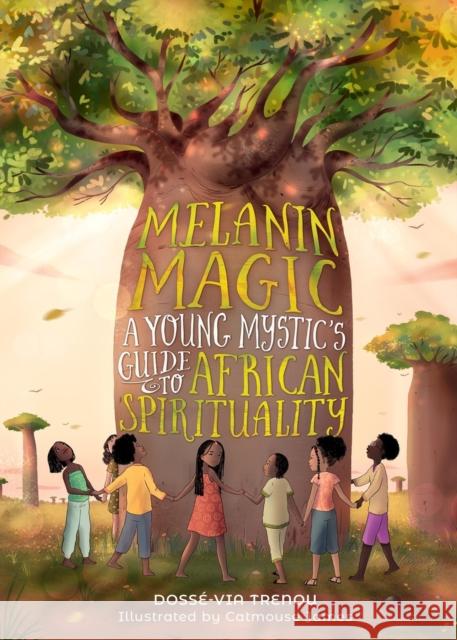 Melanin Magic: A Young Mystic's Guide to African Spirituality Dossae-Via Trenou Catmouse James 9780762484485 Running Press Kids