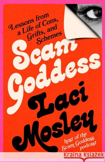 Scam Goddess: Lessons from a Life of Cons, Grifts, and Schemes Laci Mosley 9780762484652