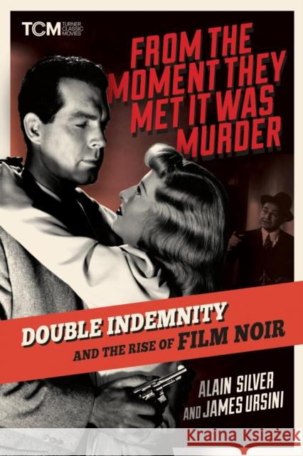 From the Moment They Met It Was Murder: Double Indemnity and the Rise of Film Noir Alain Silver James Ursini 9780762484935 Running Press Adult