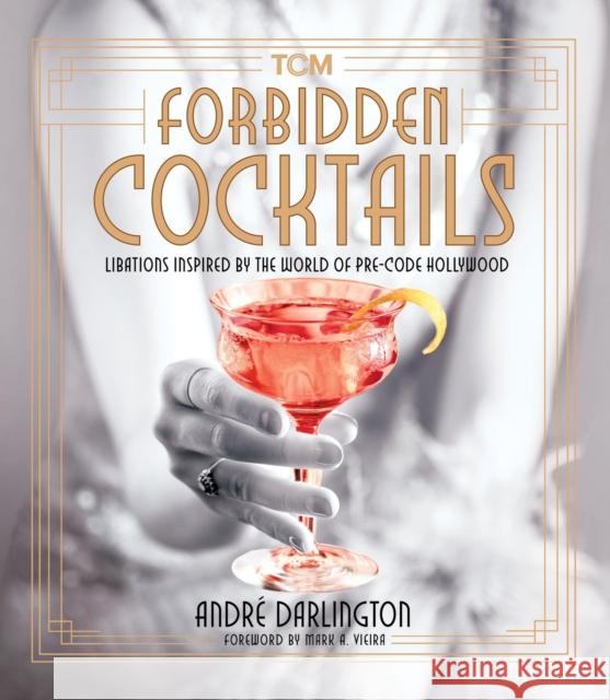 Forbidden Cocktails: Libations Inspired by the World of Pre-Code Hollywood Andre Darlington 9780762485208 Running Press,U.S.