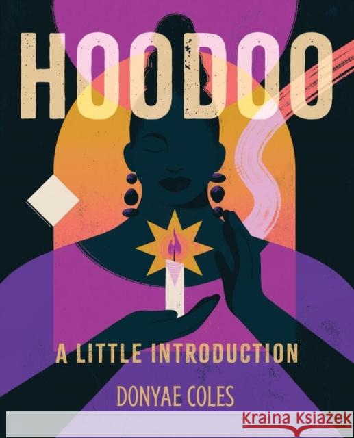Hoodoo: A Little Introduction Donyae Coles 9780762485949 Running Press