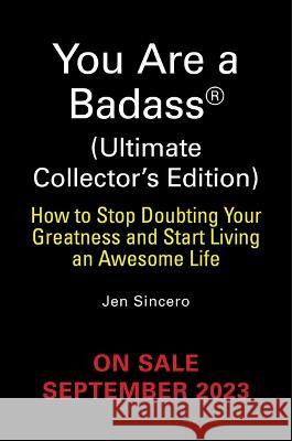 You Are a Badass(r) (Ultimate Collector\'s Edition): How to Stop Doubting Your Greatness and Start Living an Awesome Life Jen Sincero 9780762486076 Running Press Adult