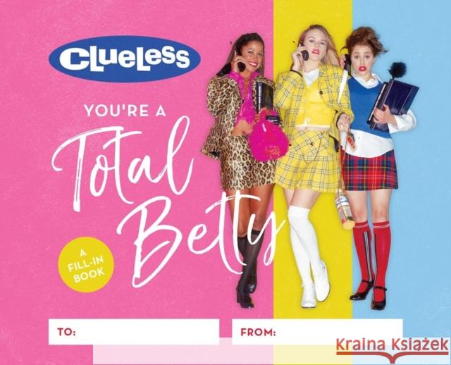 Clueless: You're a Total Betty: A Fill-In Book Running Press 9780762487103 RP Studio