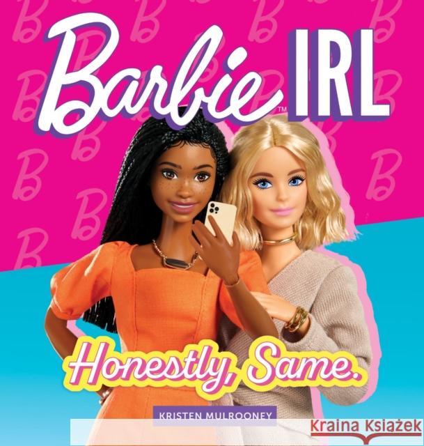 Barbie IRL (In Real Life): Honestly, Same. Kristen Mulrooney 9780762487912 Running Press,U.S.