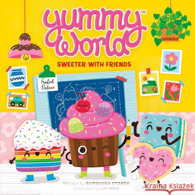 Yummy World: Sweeter with Friends Shoshana Stopek 9780762488452 Little, Brown