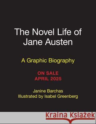 The Novel Life of Jane Austen: A Graphic Biography Janine Barchas Isabel Greenberg 9780762489374 Black Dog & Leventhal Publishers