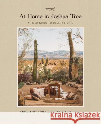 At Home in Joshua Tree: A Field Guide to Desert Living Combs, Sara 9780762491674 Running Press Adult