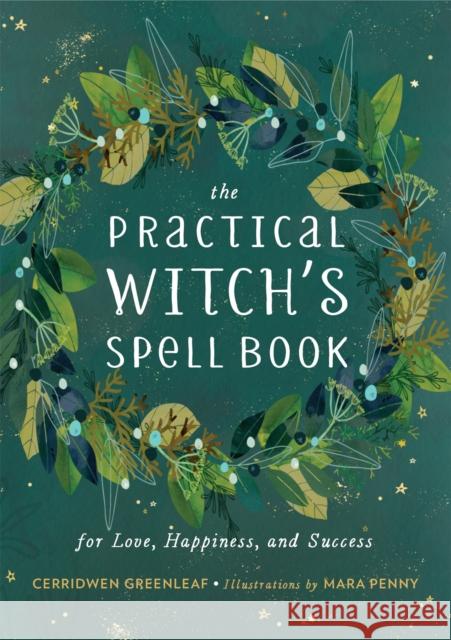 The Practical Witch's Spell Book: For Love, Happiness, and Success Cerridwen Greenleaf 9780762493203 Running Press Adult