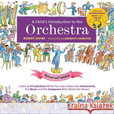A Child's Introduction to the Orchestra (Revised and Updated): Listen to 37 Selections While You Learn About the Instruments, the Music, and the Composers Who Wrote the Music! Robert Levine 9780762495474 Black Dog & Leventhal Publishers