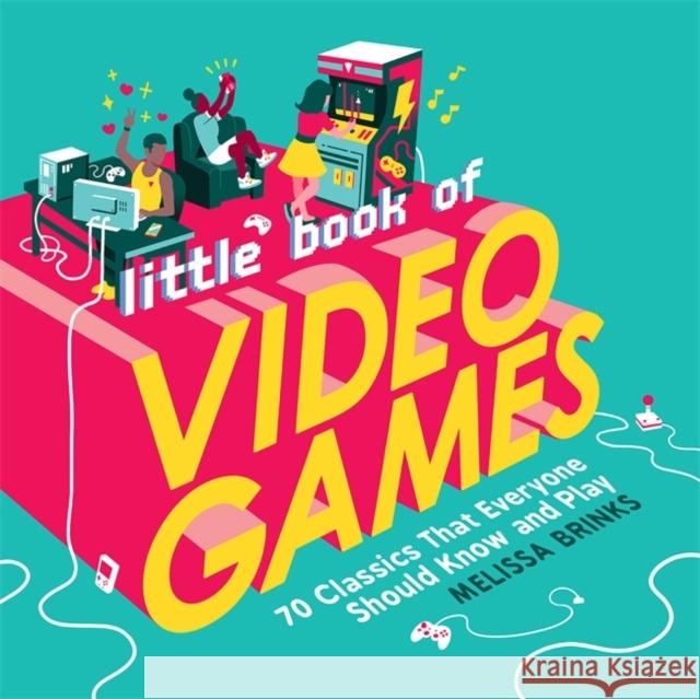 Little Book of Video Games: 70 Classics That Everyone Should Know and Play Melissa Brinks 9780762496570 Running Press Adult