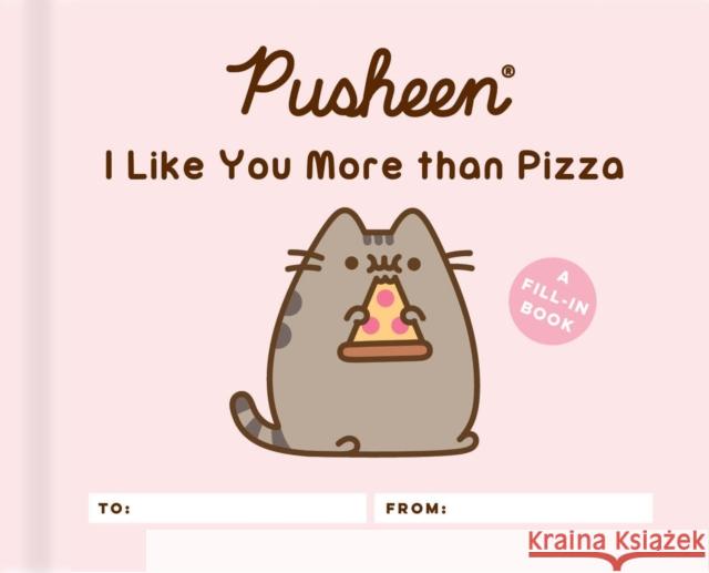 Pusheen: I Like You More than Pizza: A Fill-In Book Claire Belton 9780762496969 Running Press,U.S.