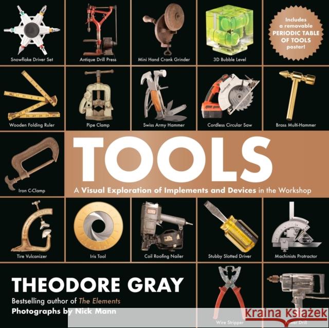 Tools: A Visual Exploration of Implements and Devices in the Workshop Theodore Gray Nick Mann 9780762498307 Running Press,U.S.