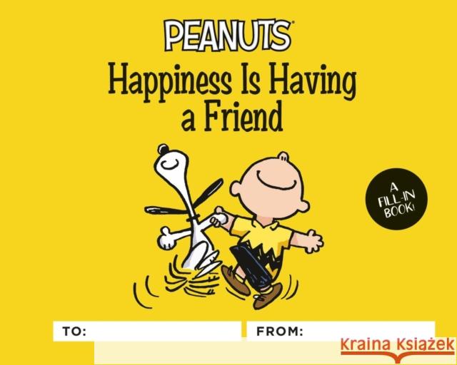 Peanuts: Happiness Is Having a Friend: A Fill-In Book Charles M. Schulz 9780762499137