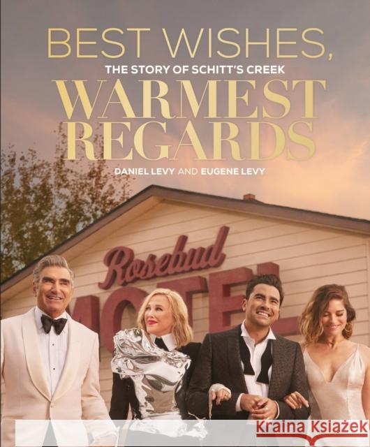 Best Wishes, Warmest Regards: The Story of Schitt's Creek Daniel Levy Eugene Levy 9780762499502