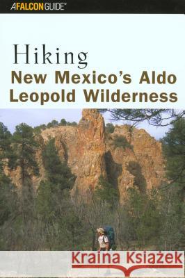 Hiking New Mexico's Aldo Leopold Wilderness Bill Cunningham Polly Burke 9780762711031