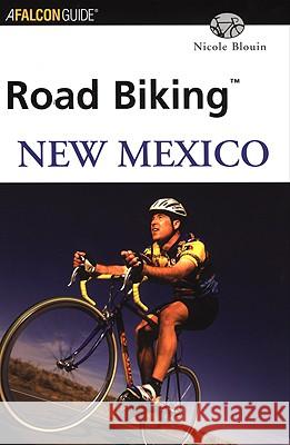 Road Biking New Mexico Nicole Blouin 9780762711901 Falcon Press Publishing